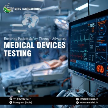 Ensuring Patient Safety Through Advanced Medical Devices Testing